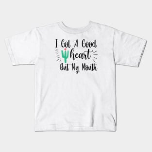 I Got A Good Heart, But My Mouth Kids T-Shirt